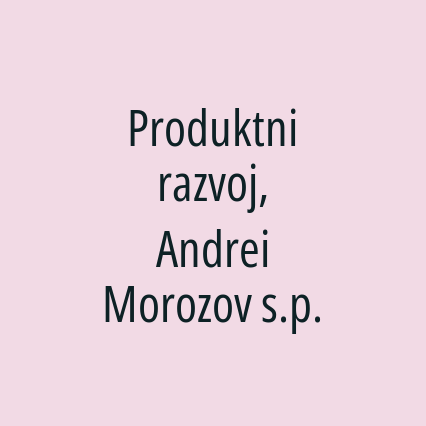 Produktni razvoj, Andrei Morozov s.p.