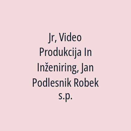 Jr, Video Produkcija In Inženiring, Jan Podlesnik Robek s.p.