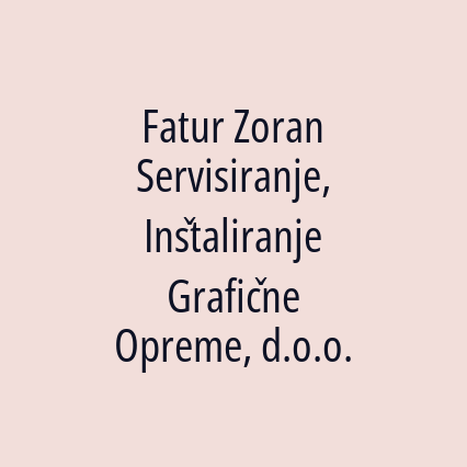 Fatur Zoran Servisiranje, Inštaliranje Grafične Opreme, d.o.o.