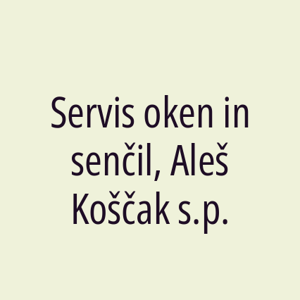 Servis oken in senčil, Aleš Koščak s.p.