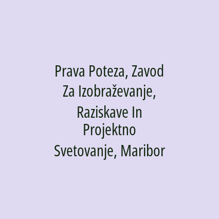 Prava Poteza, Zavod Za Izobraževanje, Raziskave In Projektno Svetovanje, Maribor