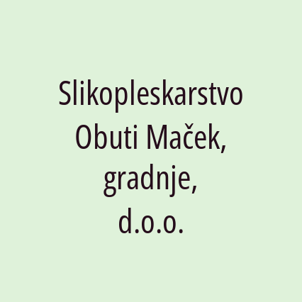 Slikopleskarstvo Obuti Maček, gradnje, d.o.o.