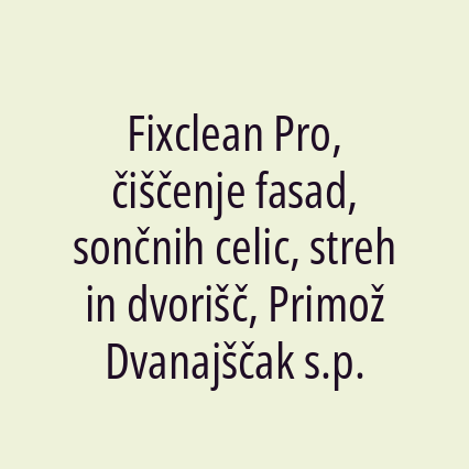 Fixclean Pro, čiščenje fasad, sončnih celic, streh in dvorišč, Primož Dvanajščak s.p.