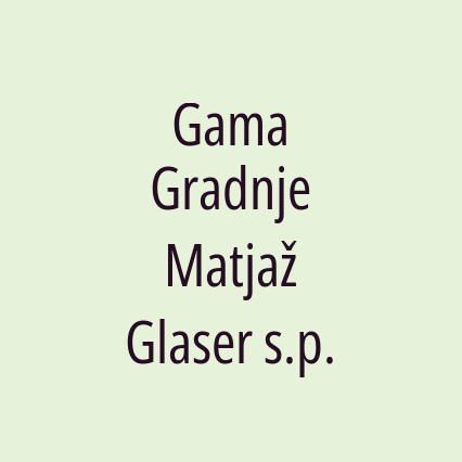 Gama Gradnje Matjaž Glaser s.p.