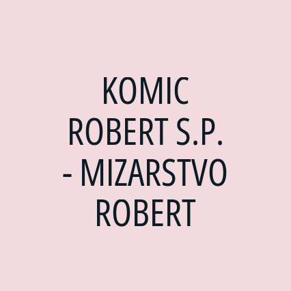 KOMIC ROBERT S.P. - MIZARSTVO ROBERT