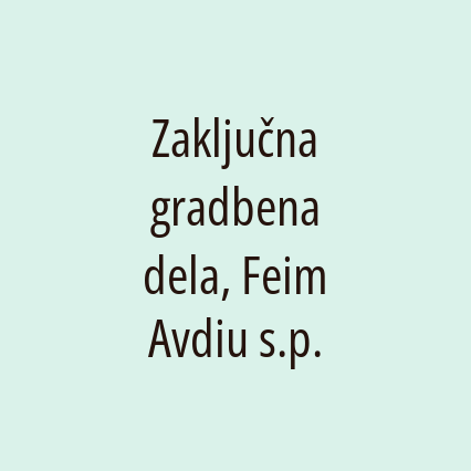 Zaključna gradbena dela, Feim Avdiu s.p.