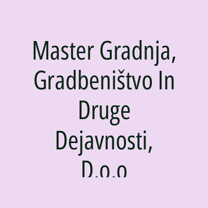 Master Gradnja, Gradbeništvo In Druge Dejavnosti, D.o.o