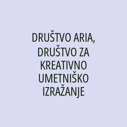 DRUŠTVO ARIA, DRUŠTVO ZA KREATIVNO UMETNIŠKO IZRAŽANJE