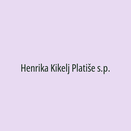 Henrika Kikelj Platiše s.p.