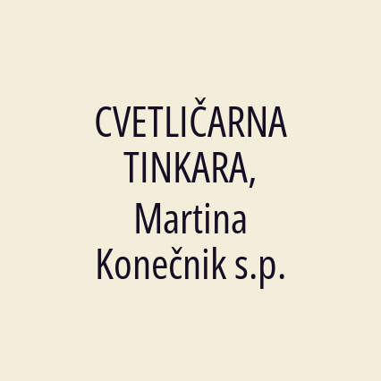 CVETLIČARNA TINKARA, Martina Konečnik s.p.