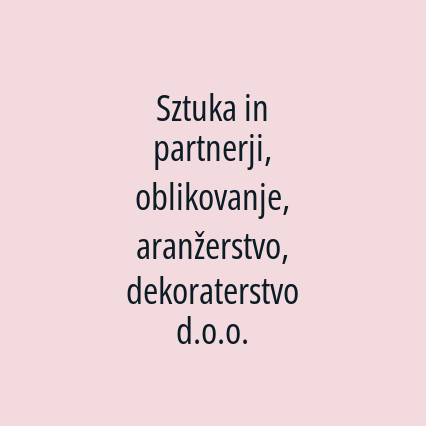 Sztuka in partnerji, oblikovanje, aranžerstvo, dekoraterstvo d.o.o.