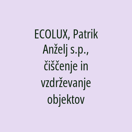 ECOLUX, Patrik Anželj s.p., čiščenje in vzdrževanje objektov