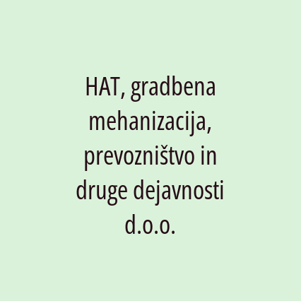 HAT, gradbena mehanizacija, prevozništvo in druge dejavnosti d.o.o.