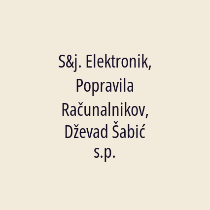 S&j. Elektronik, Popravila Računalnikov, Dževad Šabić s.p.