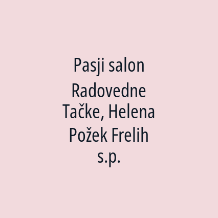 Pasji salon Radovedne Tačke, Helena Požek Frelih s.p.