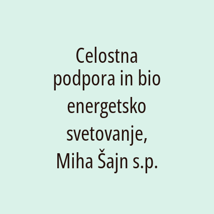 Celostna podpora in bio energetsko svetovanje, Miha Šajn s.p.