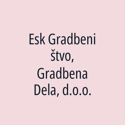 Esk Gradbeništvo, Gradbena Dela, d.o.o.