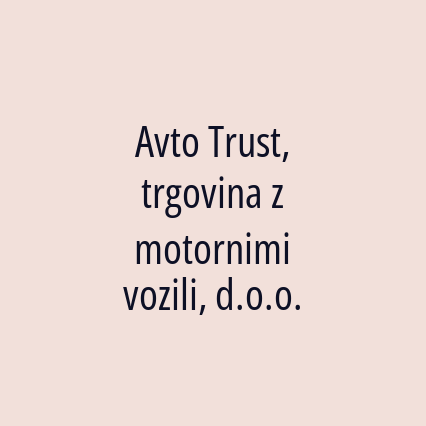 Avto Trust, trgovina z motornimi vozili, d.o.o.