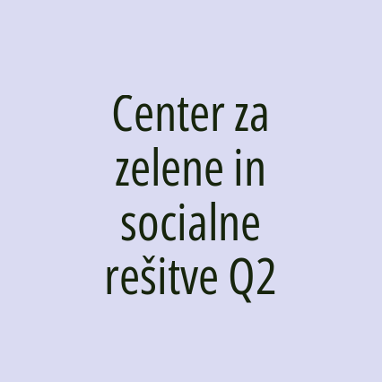 Center za zelene in socialne rešitve Q2