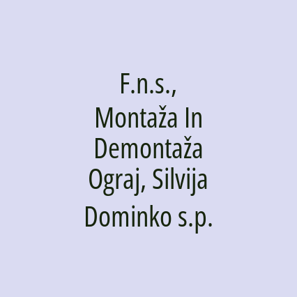 F.n.s., Montaža In Demontaža Ograj, Silvija Dominko s.p.