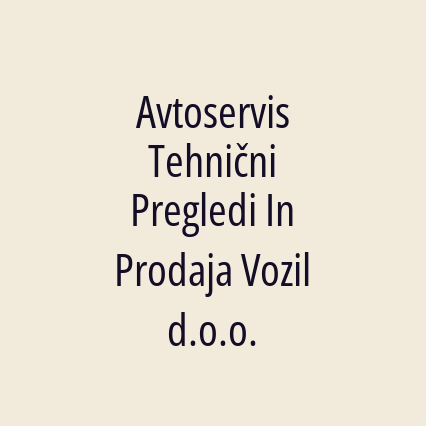 Avtoservis Tehnični Pregledi In Prodaja Vozil d.o.o.