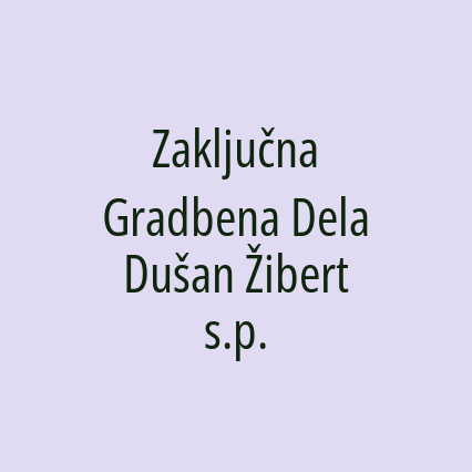 Zaključna Gradbena Dela Dušan Žibert s.p.