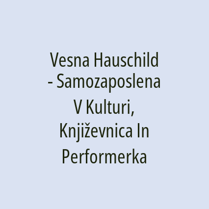 Vesna Hauschild - Samozaposlena V Kulturi, Književnica In Performerka