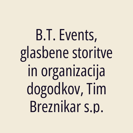 B.t. Events, Glasbene Storitve In Organizacija Dogodkov, Tim Breznikar s.p.