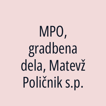 MPO, gradbena dela, Matevž Poličnik s.p.