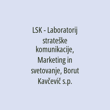 LSK - Laboratorij strateške komunikacije, Marketing in svetovanje, Borut Kavčevič s.p.