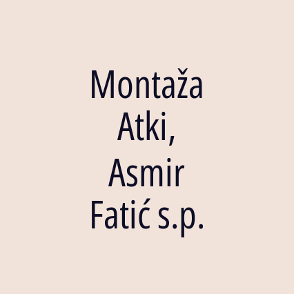 Montaža Atki, Asmir Fatić s.p.