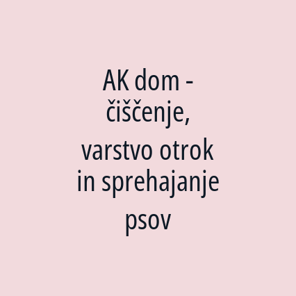 AK dom - čiščenje, varstvo otrok in sprehajanje psov