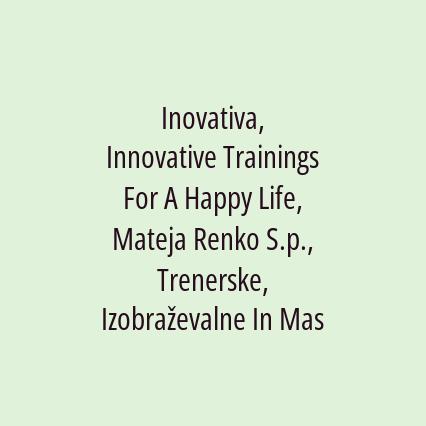 Inovativa, Innovative Trainings For A Happy Life, Mateja Renko S.p., Trenerske, Izobraževalne In Masažne Storitve