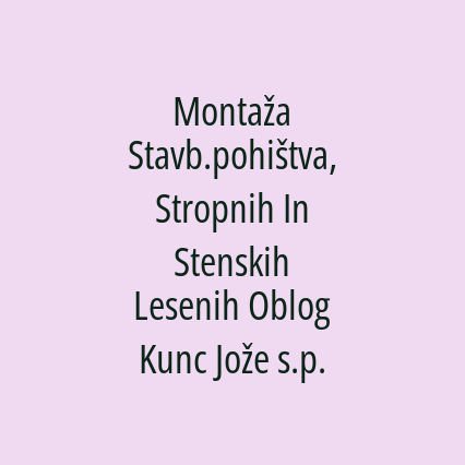 Montaža Stavb.pohištva, Stropnih In Stenskih Lesenih Oblog Kunc Jože s.p.