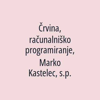 Črvina, računalniško programiranje, Marko Kastelec, s.p.