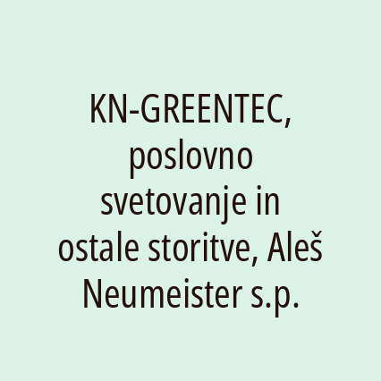 KN-GREENTEC, poslovno svetovanje in ostale storitve, Aleš Neumeister s.p.