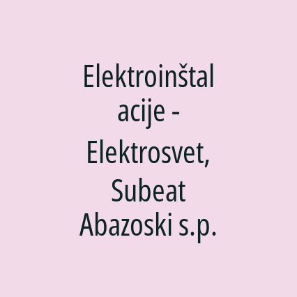 Elektroinštalacije - Elektrosvet, Subeat Abazoski s.p.