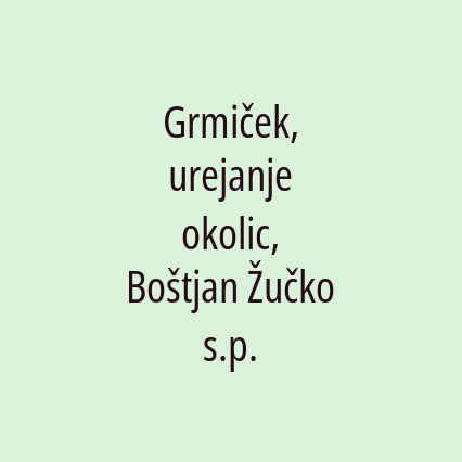 Grmiček, urejanje okolic, Boštjan Žučko s.p.