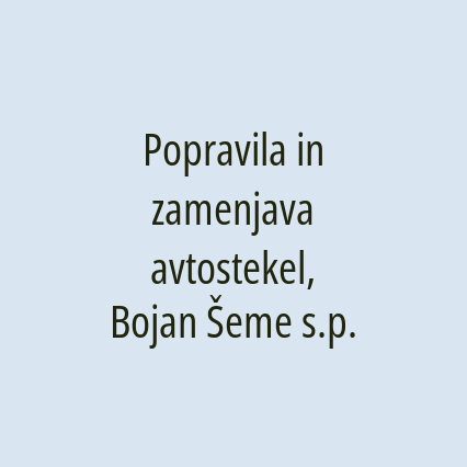 Popravila in zamenjava avtostekel, Bojan Šeme s.p.