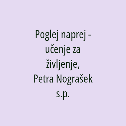 Poglej naprej - učenje za življenje, Petra Nograšek s.p.