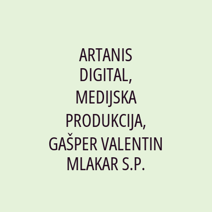 ARTANIS DIGITAL, MEDIJSKA PRODUKCIJA, GAŠPER VALENTIN MLAKAR S.P.