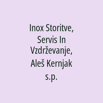 Inox Storitve, Servis In Vzdrževanje, Aleš Kernjak s.p.