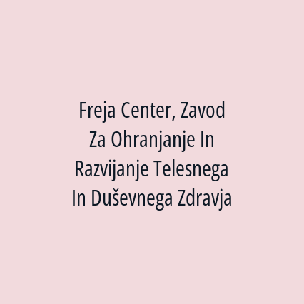 Freja Center, Zavod Za Ohranjanje In Razvijanje Telesnega In Duševnega Zdravja