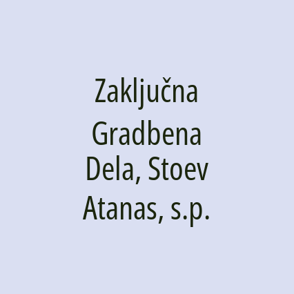 Zaključna Gradbena Dela, Stoev Atanas, s.p.