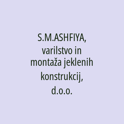 S.M.ASHFIYA, varilstvo in montaža jeklenih konstrukcij, d.o.o.