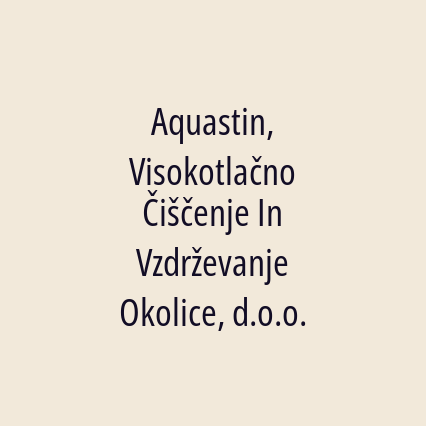 Aquastin, Visokotlačno Čiščenje In Vzdrževanje Okolice, d.o.o.