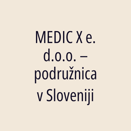 MEDIC X e. d.o.o. – podružnica v Sloveniji