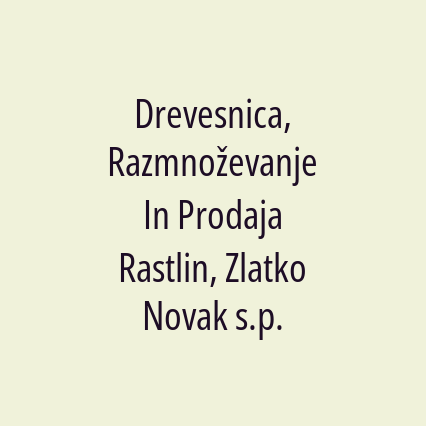 Drevesnica, Razmnoževanje In Prodaja Rastlin, Zlatko Novak s.p.