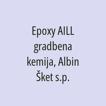 Epoxy AILL gradbena kemija, Albin Šket s.p.