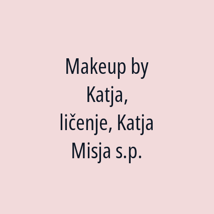Makeup by Katja, ličenje, Katja Misja s.p.